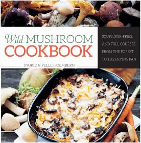 WILD MUSHROOM COOKBOOK - INGRID AND PELLE HOLMBERG