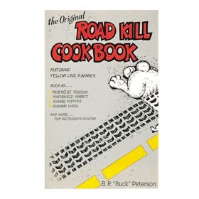 THE ORIGINAL ROAD KILL COOKBK - B. R. PETERSON