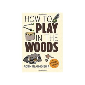 HOW TO PLAY IN THE WOODS - ROBIN BLANKENSHIP