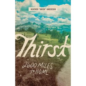 THIRST: 2600 MILES TO HOME - HEATHER ANDERSON