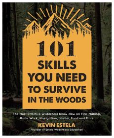 101 SKILLS SURVIVE THE WOODS - KEVIN ESTELA